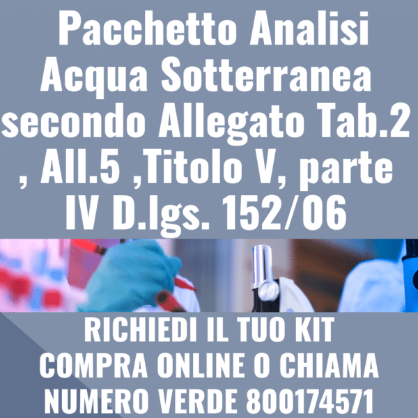 Analisi Acqua Sotterranea secondo Allegato Tab.2 , All.5 ,Titolo V, parte IV D.lgs. 152/06